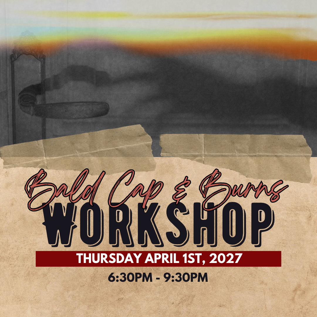 Bald Cap And Burns Workshop April 1, 2027